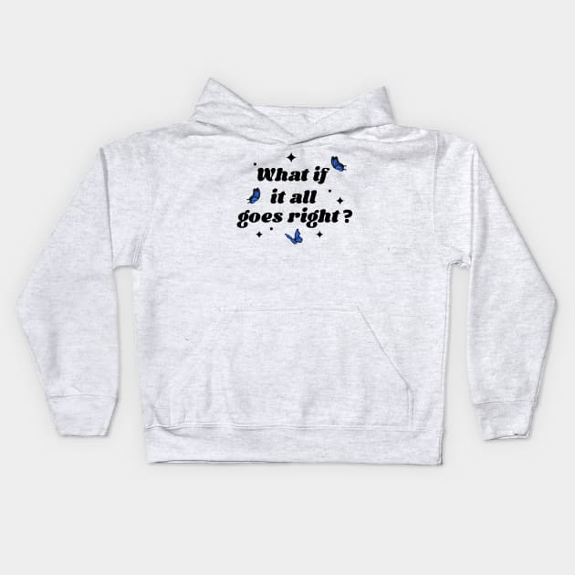 what if it all goes right? Kids Hoodie by Adzaki